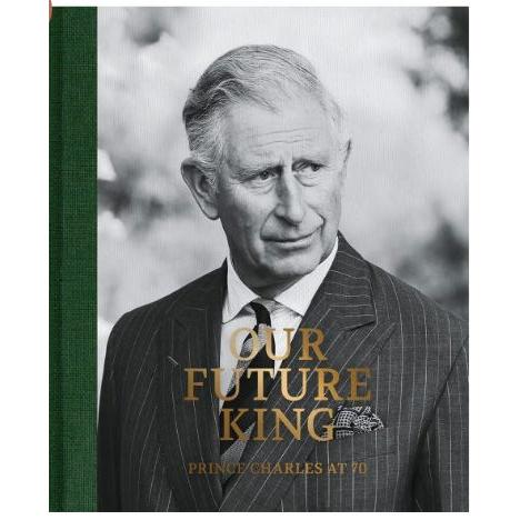 Our Future King: Prince Charles at 70
